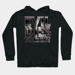 Evil Dies Tonight Hoodie